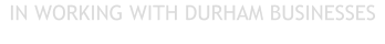 IN WORKING WITH DURHAM BUSINESSES